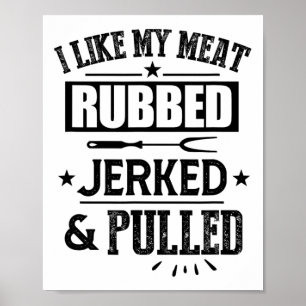 I Like My Meat Rubbed Jerked And Pulled Bbq Grilli Poster
