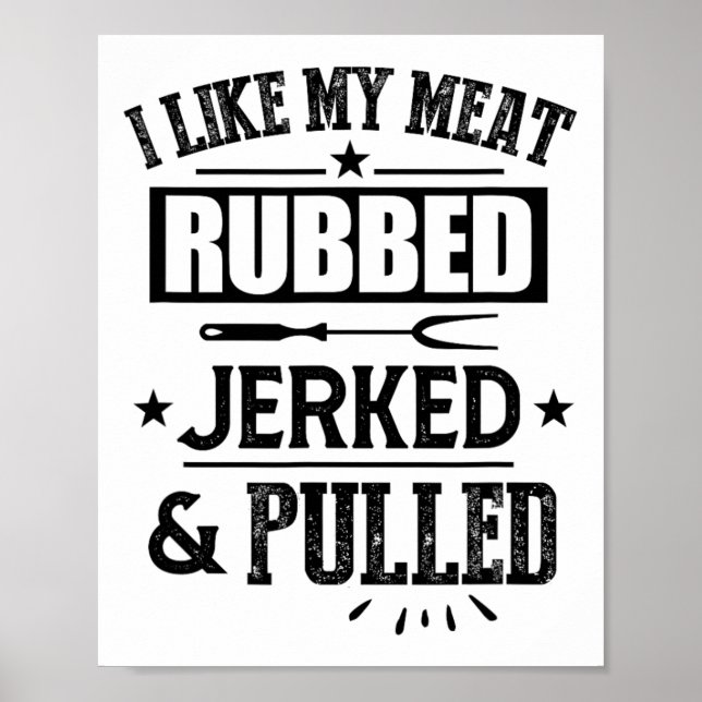 I Like My Meat Rubbed Jerked And Pulled Bbq Grilli Poster (Front)