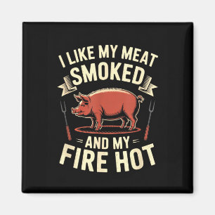 I Like My Meat Smoked And My Fire Hot Bbq Grilling Magnet
