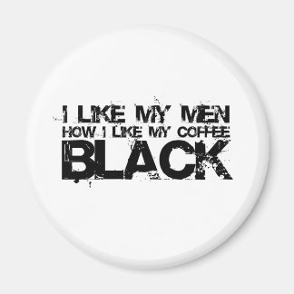 I like my men how I like my coffee Magnet