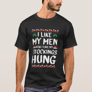 I Like My Men How I Like My Stockings Hung Motive T-Shirt