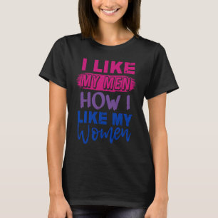 I Like My Men How I Like My Women Bi Pride Bisexua T-Shirt