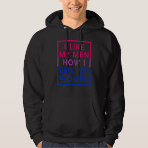 I Like My Men How I Like My Women Bisexual Pride F Hoodie