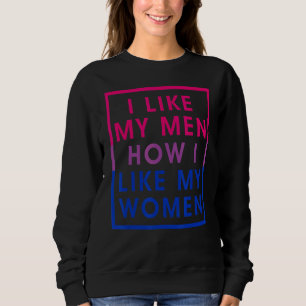 I Like My Men How I Like My Women Bisexual Pride F Sweatshirt