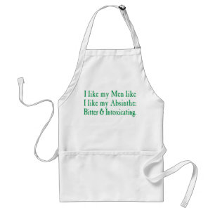 I Like My Men Like I Like My Absinthe Standard Apron