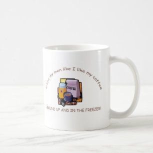 "I like my men like I like my coffee" mug