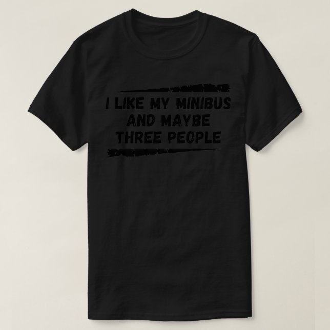 I Like My Minibus And Maybe Three People Black Tex T-Shirt (Design Front)