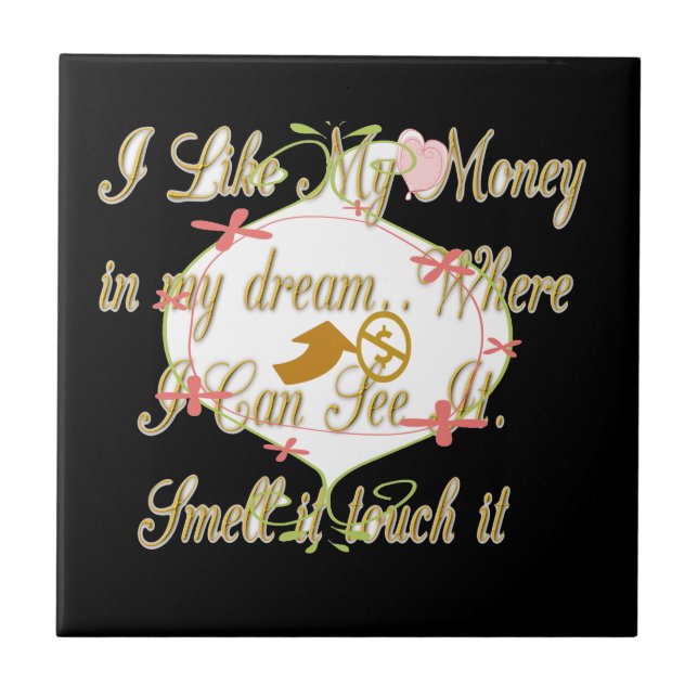 I like My money in my dreams where I can. Tile (Front)