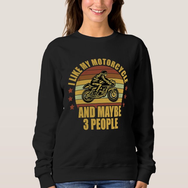 I Like My Motorcycle And Maybe 3 People Motorcycle Sweatshirt (Front)