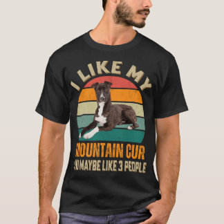 I Like My Mountain Cur Dog Maybe 3 People Dogs T-Shirt