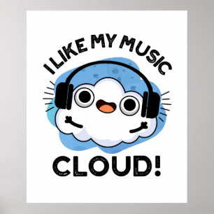 I Like My Music Cloud Funny Weather Pun Poster