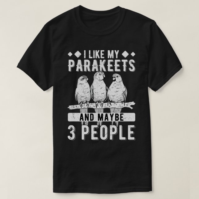 I Like My Parakeets And Maybe 3 People T-Shirt (Design Front)