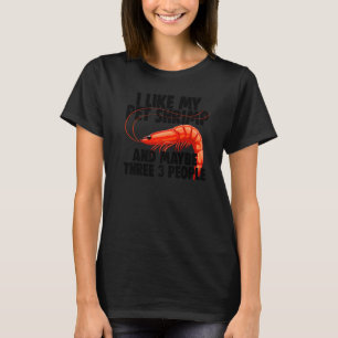 I Like My Pet Shrimp Maybe 3 People Prawn Foodie T-Shirt