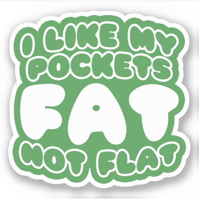 I Like My Pockets Fat Not Flat (Front)