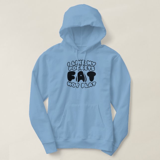I Like My Pockets Fat Not Flat Hoodie (Design Front)