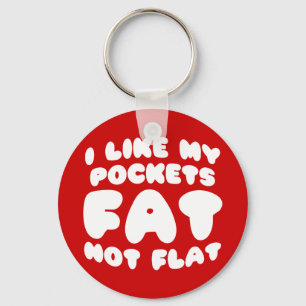 I Like My Pockets Fat Not Flat Key Ring