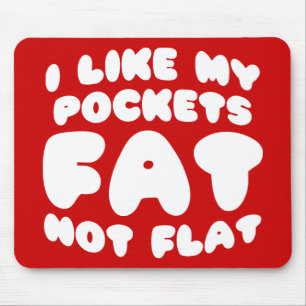 I Like My Pockets Fat Not Flat Mouse Pad