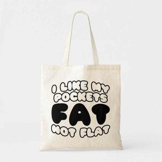 I Like My Pockets Fat Not Flat Tote Bag (Front)
