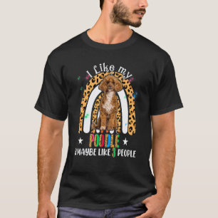 I Like My Poodle And Maybe 3 People Leopard Rainbo T-Shirt