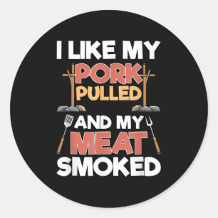 I Like My Pork Pulled And My Meat Smoked - Funny B Classic Round Sticker