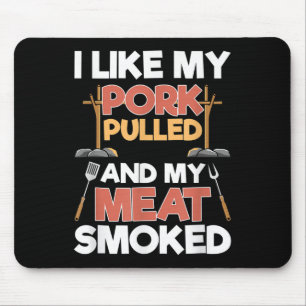 I Like My Pork Pulled And My Meat Smoked - Funny B Mouse Pad