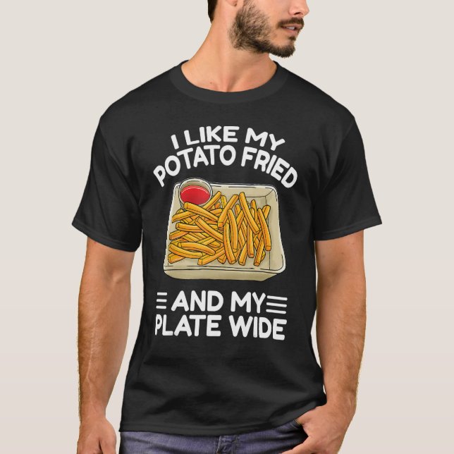 I Like My Potato Friend French Fries  Fry Day T-Shirt (Front)