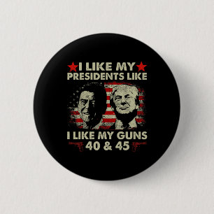I Like My Presidents Like I Like My Guns 40 & 6 Cm Round Badge
