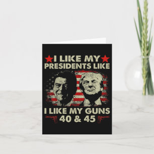 I Like My Presidents Like I Like My Guns 40 And 45 Card