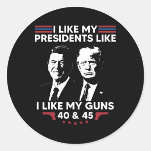 I Like My Presidents Like I Like My Guns 40 And 45 Classic Round Sticker