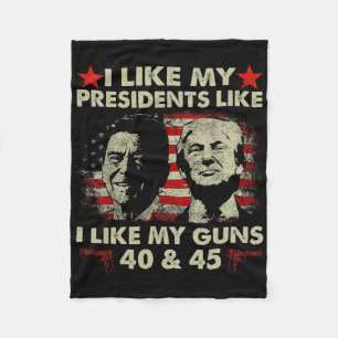 I Like My Presidents Like I Like My Guns 40 And 45 Fleece Blanket