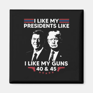 I Like My Presidents Like I Like My Guns 40 And 45 Magnet