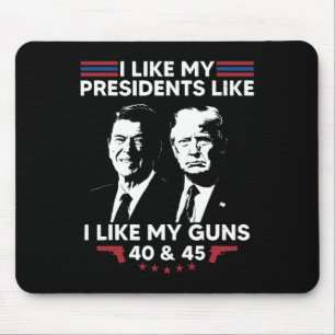 I Like My Presidents Like I Like My Guns 40 And 45 Mouse Pad
