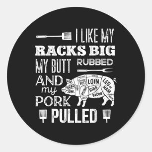 I Like My Racks Big My Butt Rubbed & Pork Pull Classic Round Sticker