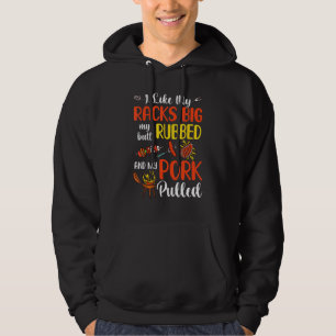 I Like My Racks Big My Butt Rubbed And Pork Pulled Hoodie