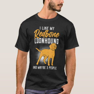 I Like My Redbone Coonhound And Maybe 3 People T-Shirt