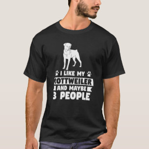 I Like My Rottweiler And Maybe 3 People Dog T-Shirt