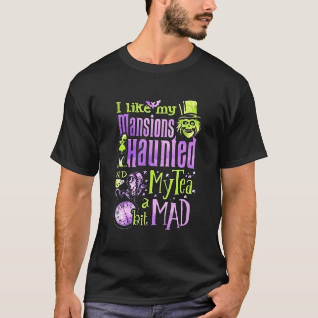 I Like My Sions Haunted My Tea A Bit Mad T-Shirt (Front)