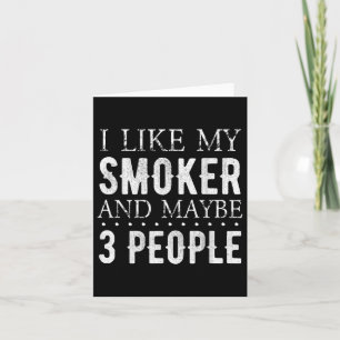 I Like My Smoker And Maybe 3 People Funny Bbq  Card