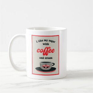 I Like My Sugar With Coffee and Cream  Coffee Mug