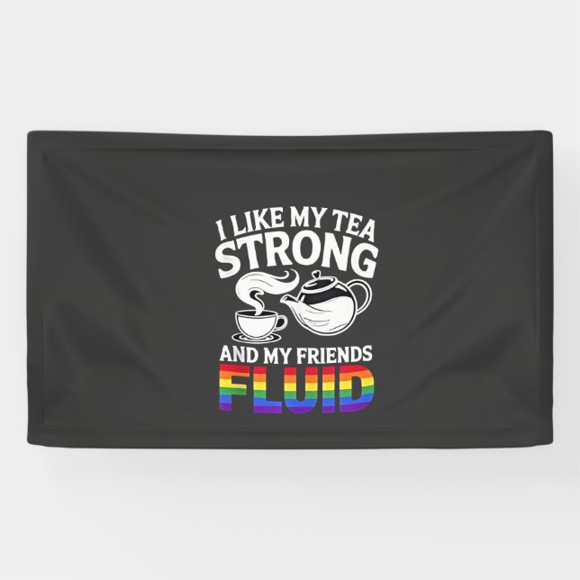 I Like My Tea Strong and My Friends Fluid LGBTQ  Banner (Horizontal)