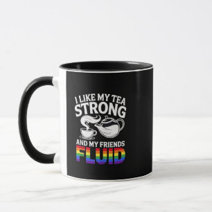 I Like My Tea Strong and My Friends Fluid LGBTQ  Mug