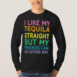 I Like My Tequila Straight LGBT Pride Gay Lesbian T-Shirt