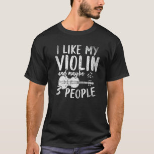 I Like My Violin And Maybe 3 People Music Notes Vi T-Shirt