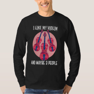 I Like My Violin And Maybe 3 People  Violinist Vio T-Shirt