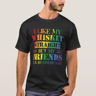I Like My Whiskey Straight But My Friends Can T-Shirt