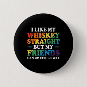 I Like My Whiskey Straight But My Friends Funny Lg 6 Cm Round Badge