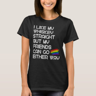 I Like My Whiskey Straight But My Friends LGBT Les T-Shirt