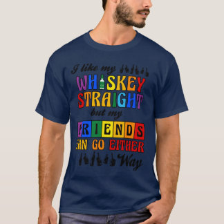 I Like My Whiskey Straight But My Friends LGBT vin T-Shirt