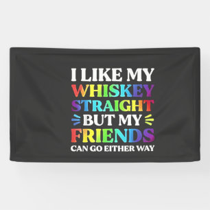 I Like My Whiskey Straight but My Friends LGBTQ  Banner