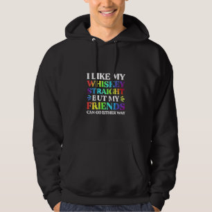 I Like My Whiskey Straight but My Friends LGBTQ  Hoodie